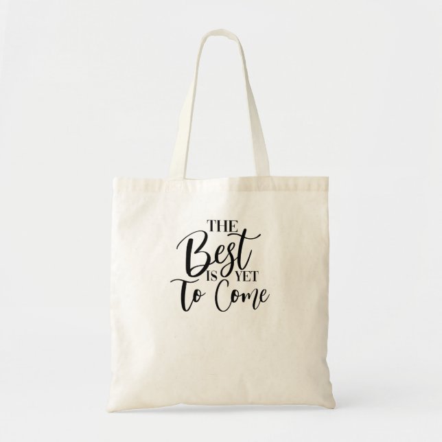 THE BEST IS YET TO COME TOTE BAG (Front)