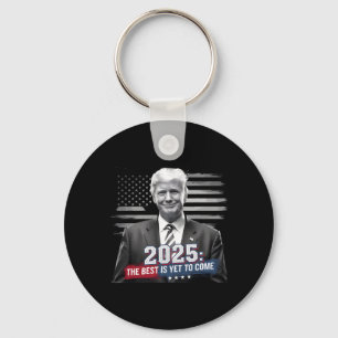 The Best Is Yet To Come Trump 2025 Patriotic New Y Keychain