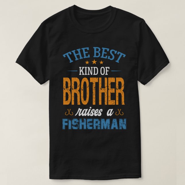 The Best Kind Of BROTHER Raises A Fisherman T-Shirt (Design Front)