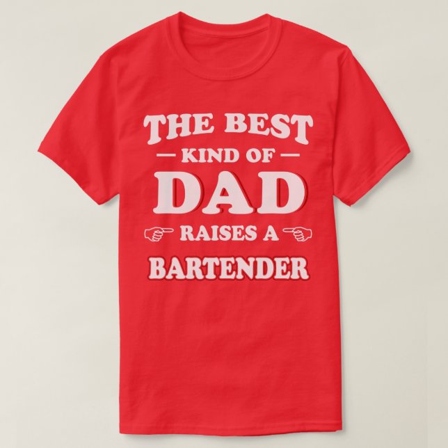 The Best Kind Of Dad Raises A Bartender 1 T-Shirt (Design Front)
