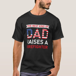the best kind of dad raises a firefighter T-Shirt