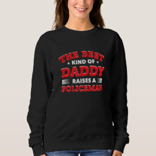 The Best Kind of Daddy Raises a Policeman Father's Sweatshirt