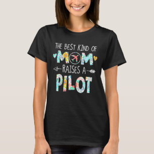 The Best Kind Of Mom Raise Pilot Best Gift T-Shirt