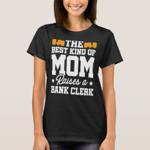 The Best Kind Of Mom Raises A Bank Clerk Finance B T-Shirt