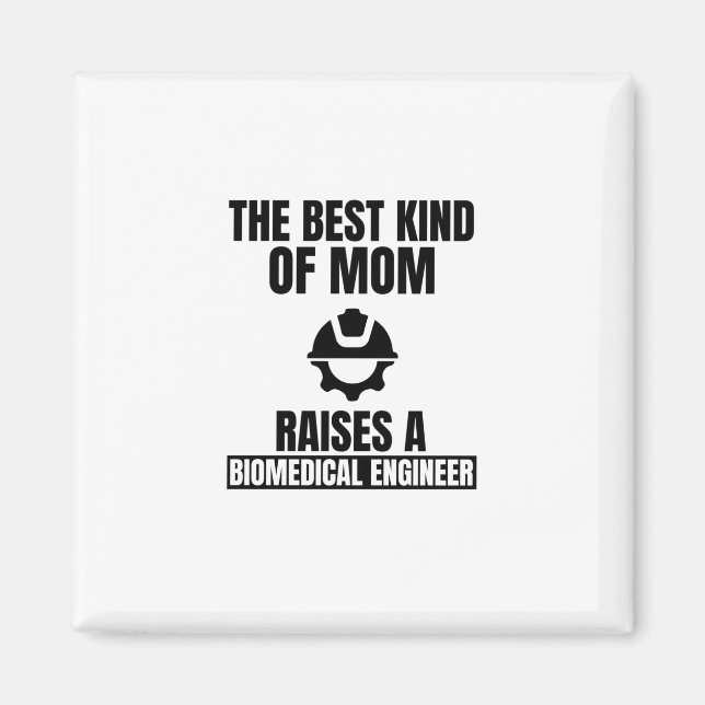 The best kind of mom raises a biomedical engineer. magnet (Front)