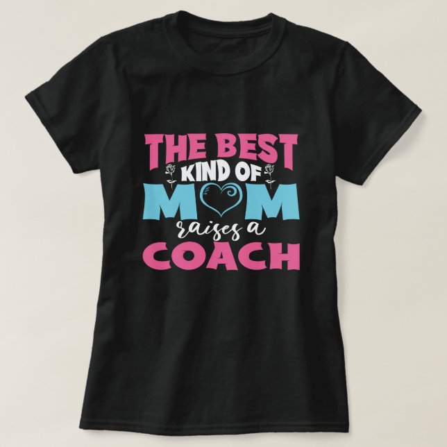 The Best Kind of Mom Raises A Coach Mother's Day T-Shirt (Design Front)