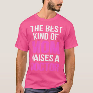 The Best Kind Of Mom Raises A Doctor Mother T-Shirt