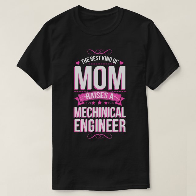 The Best Kind of Mom Raises a Mechanical Engineer  T-Shirt (Design Front)