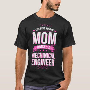 The Best Kind of Mom Raises a Mechanical Engineer T-Shirt