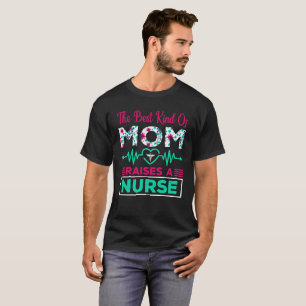 The Best Kind Of Mom Raises A Nurse T-Shirt