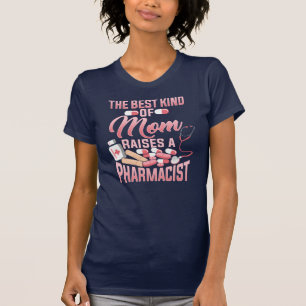 The Best Kind Of Mom Raises A Pharmacist T-Shirt