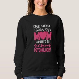 The Best Kind Of Mom Raises A School Psychologist Sweatshirt