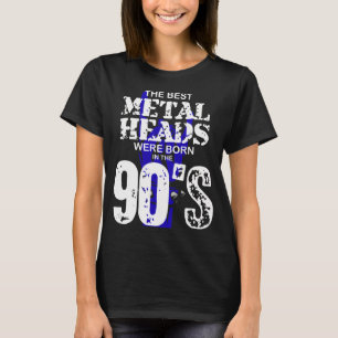 The Best Metal Heads Were Born In The 90'S  T-Shirt
