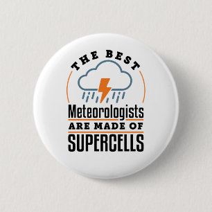 The Best Meteorologists Are Made of Supercells 2 Inch Round Button