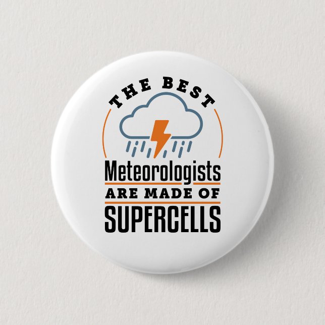 The Best Meteorologists Are Made of Supercells 2 Inch Round Button (Front)