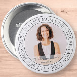 The Best Mom Ever Modern Classic Photo 3 Inch Round Button<br><div class="desc">This simple and classic design is composed of serif typography and add a custom photo. "The Best Mom Ever" circles the photo of your mom,  mother,  mama,   mum etc.</div>