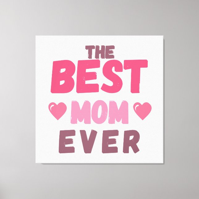 The Best Mom- Gift For Mother's Day Canvas Print (Front)