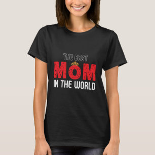 The Best Mom In The World Loving Mom T-Shirt