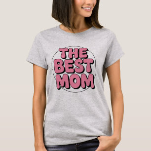 The Best Mom - Mother's Day T-Shirt