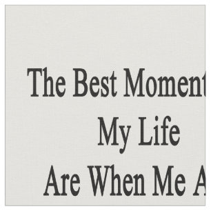 The Best Moments Of My Life Are When me And My Hus Fabric