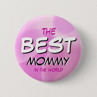The BEST Mommy in the World! 2 Inch Round Button