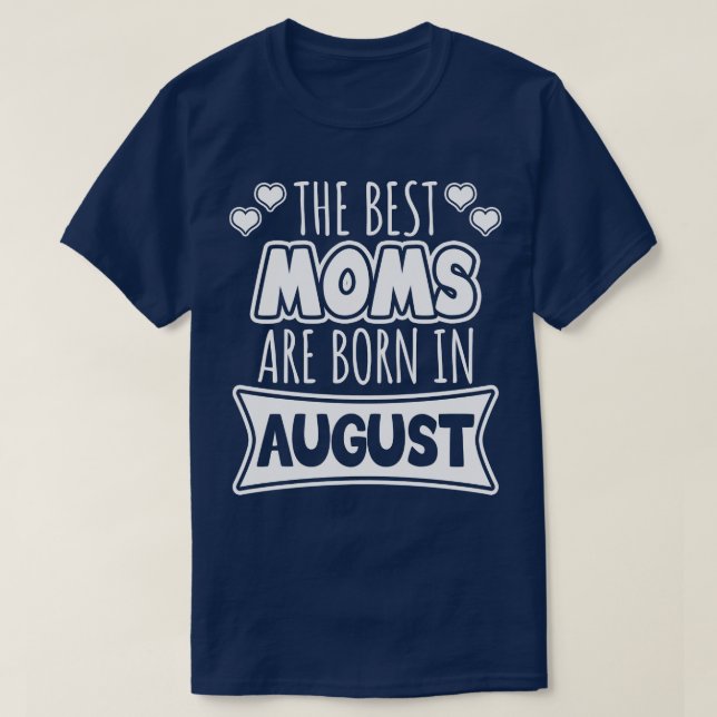 The best moms are born in August T-Shirt (Design Front)