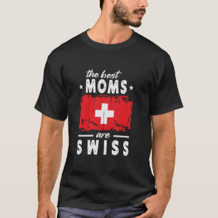 The Best Moms are Swiss Mother's Day Switzerland F T-Shirt