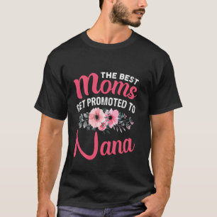 The Best Moms Get Promoted To Nana Grandma Mother  T-Shirt