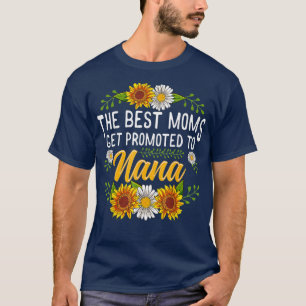 The Best Moms Get Promoted To Nana Shirt Gifts