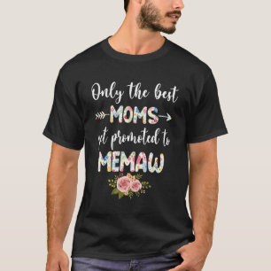 The Best Moms Get Promoted To ONLY MEMAW Floral T-Shirt