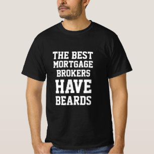 The Best Mortgage Brokers Have Beards T-Shirt