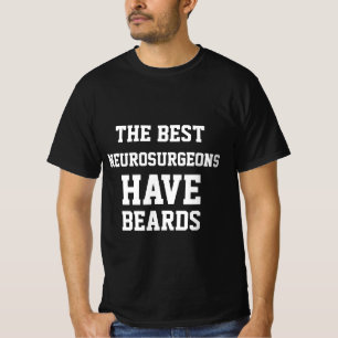 The Best Neurosurgeons Have Beards T-Shirt
