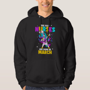 The Best Nurses Are Born In March Rn Medical Unico Hoodie