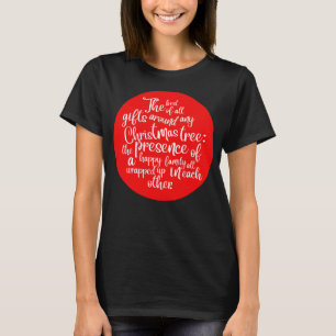 The best of all gifts around any Christmas tree: t T-Shirt