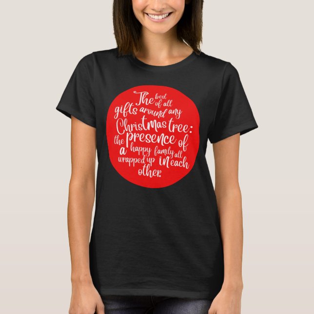 The best of all gifts around any Christmas tree: t T-Shirt (Front)