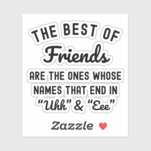 The Best Of Friends Are The Ones Whose Names