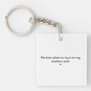 The best place to cry is on my mother's arms keychain