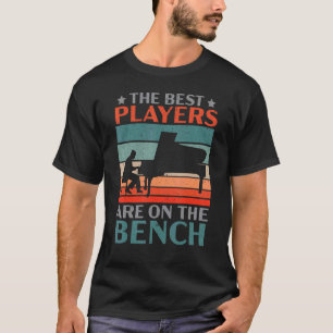 The Best Players Are On The Bench Pianist Musician T-Shirt