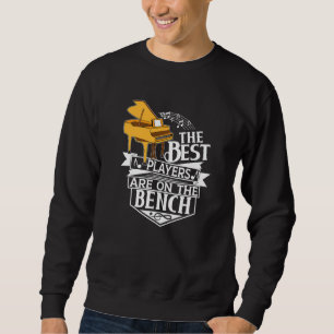 The Best Players Are On The Bench  Piano And Keybo Sweatshirt