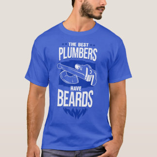 The Best Plumbers Have Beards  T-Shirt