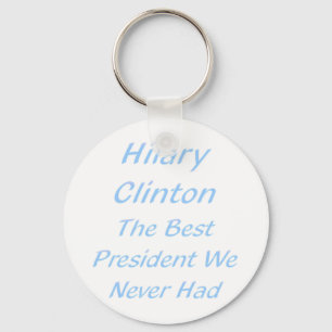 The best president we never had - Hillary Clinton Keychain