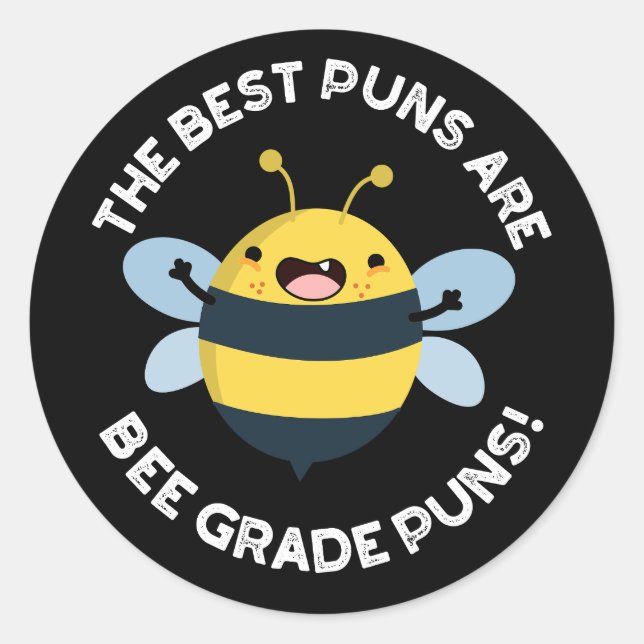 The Best Puns Are Bee Grade Puns Bug Pun Dark BG Classic Round Sticker (Front)