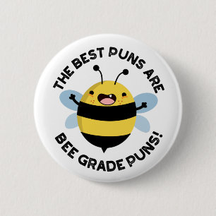The Best Puns Are Bee Grade Puns Funny Bug Pun  2 Inch Round Button