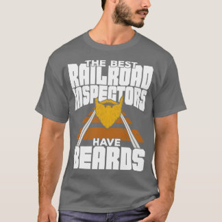 The Best Railroad Inspectors Have Beards T-Shirt