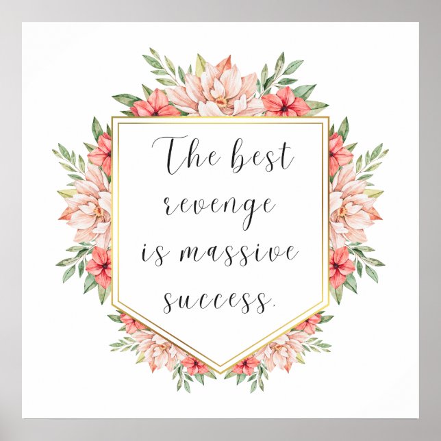 The Best Revenge is Massive Success - Floral Frame Poster (Front)