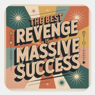The Best Revenge Is Massive Success Square Sticker