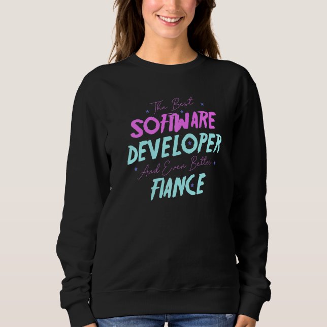 The Best Software Developer And Even Better Fiance Sweatshirt (Front)