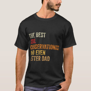 The Best Soil Conservationist And Even Better Dad T-Shirt
