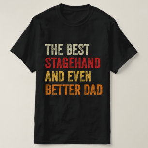 The Best Stagehand And Even Better Dad T-Shirt
