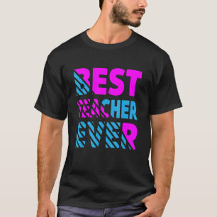 The Best Teacher Ever Teacher Appreciation T-Shirt